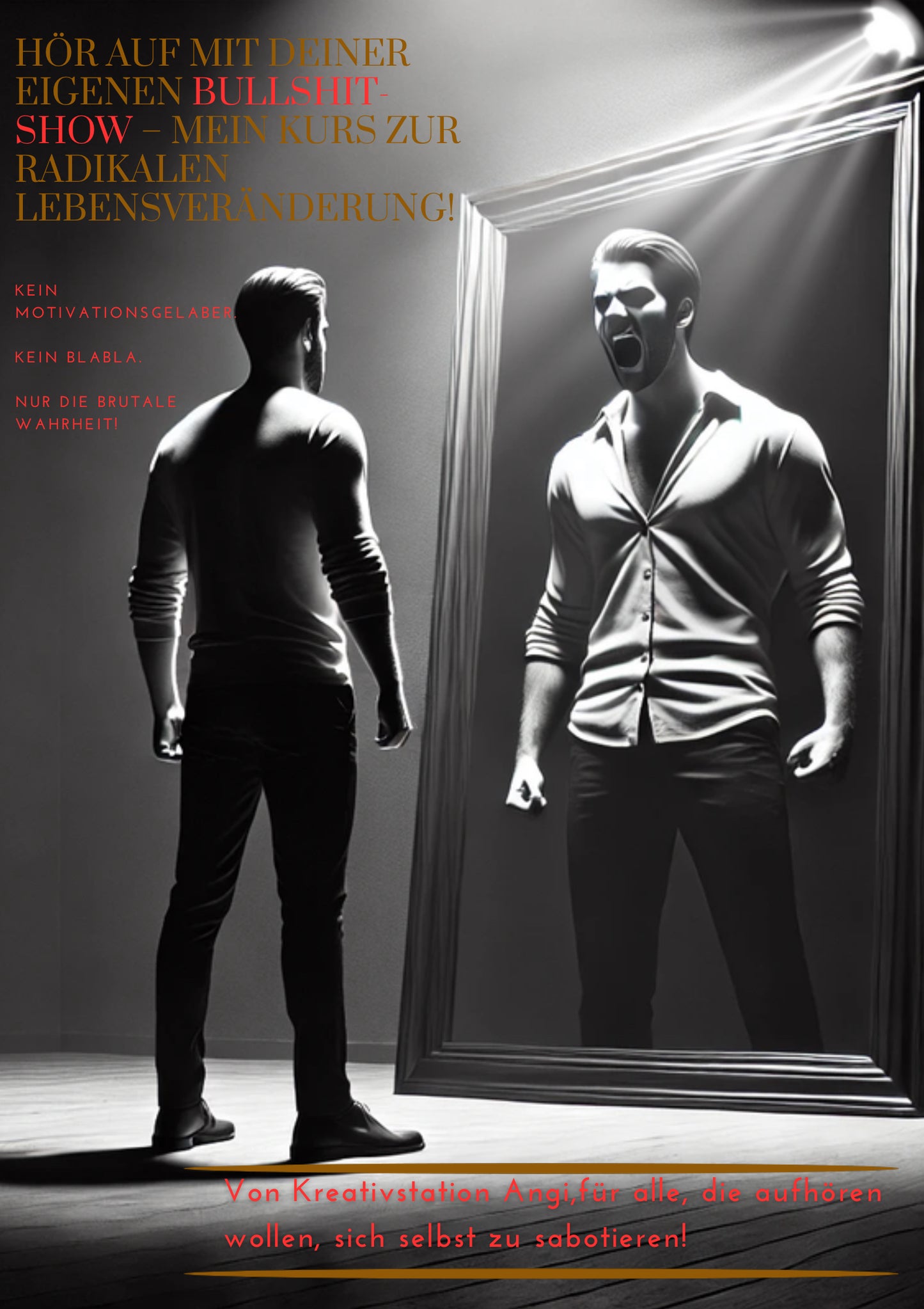 HÖR AUF MIT DEINER EIGENEN BULLS HIT-SHOW - MEIN KURS ZUR RADIKALEN LEBENSVERÄNDERUNG!