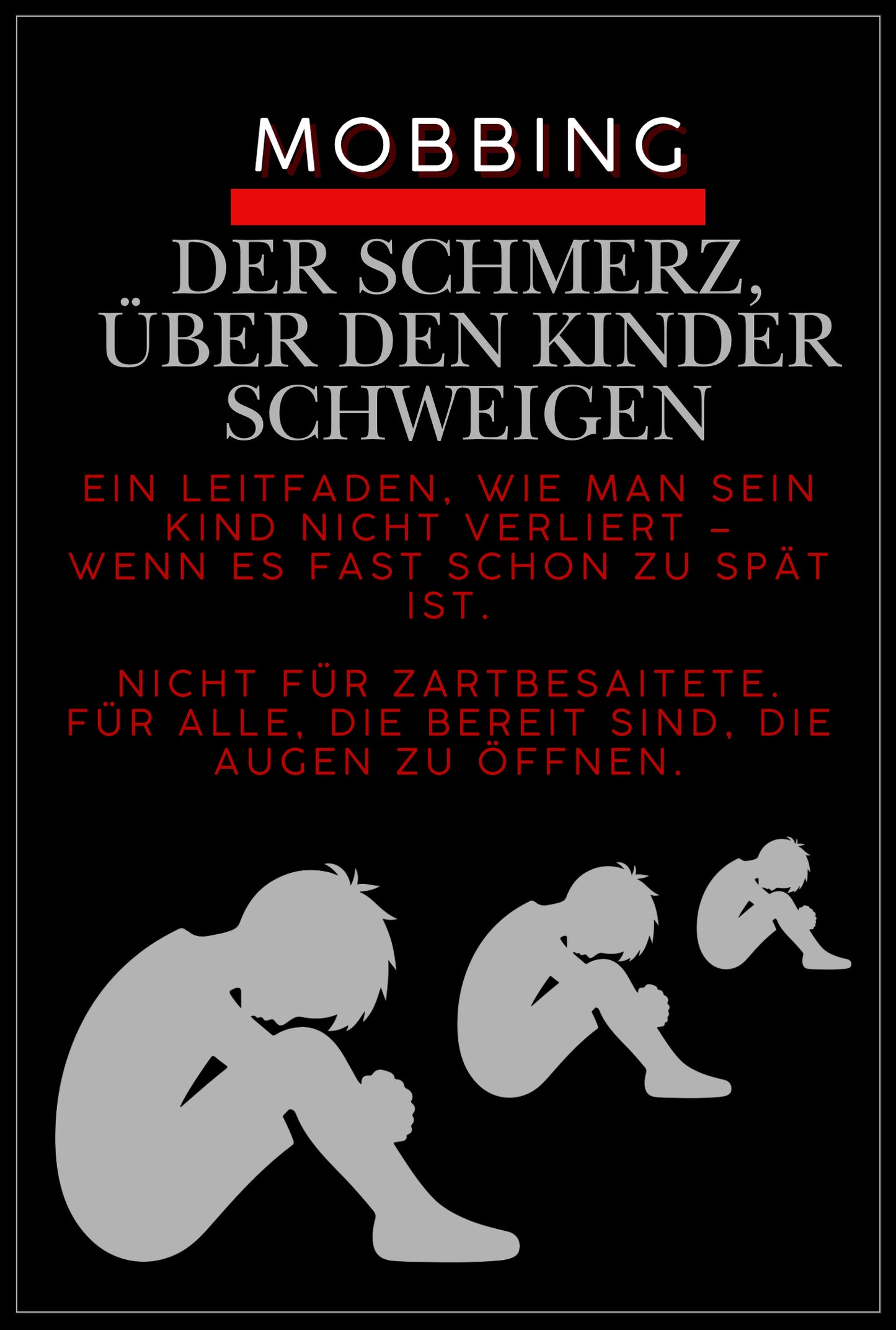 MOBBING DER SCHMERZ, ÜBER DEN KINDER SCHWEIGEN