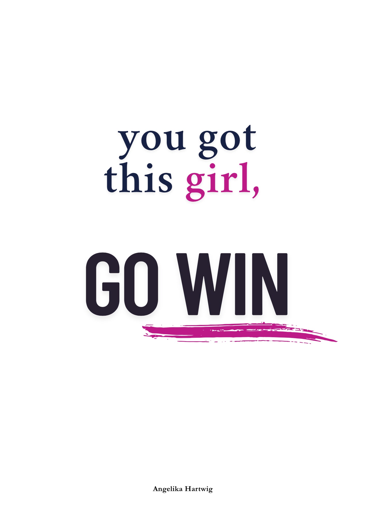 you got this girl, GO WIN – Motivationsposter als PDF-Download