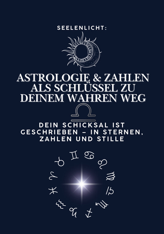 Seelenlicht - ASTROLOGIE & ZAHLEN ALS SCHLUSSEL ZU DEINEM WAHREN WEG